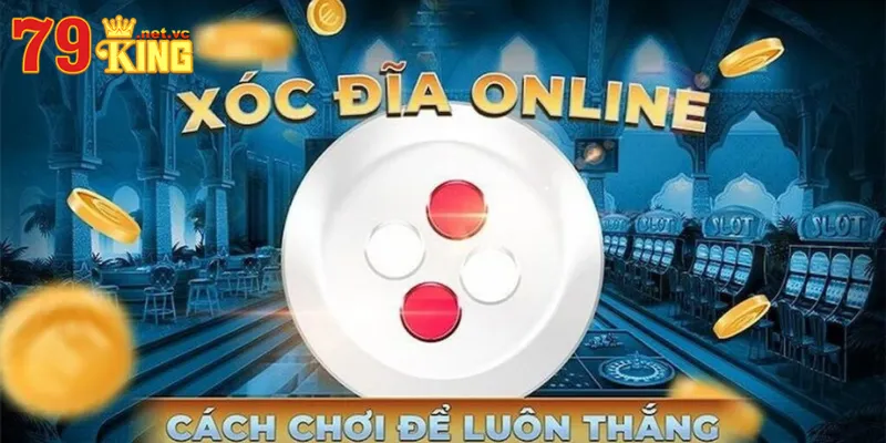 Luật chơi Xóc đĩa 79king