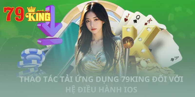 tải app 79king trên thiết bị Ios